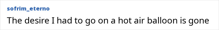 Comment on a forum stating loss of desire to go on a hot air balloon after a dangerous burning hot air balloon incident. Comment on a forum stating loss of desire to go on a hot air balloon after a dangerous burning hot air balloon incident.