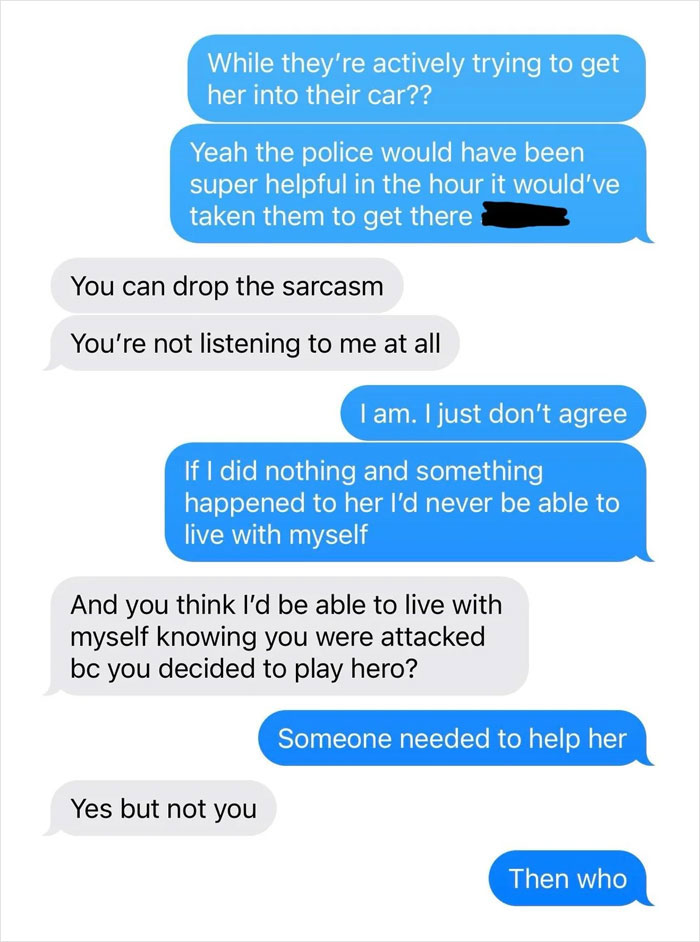 Text message exchange showing a heated argument about confronting two men trying to kidnap a drunk girl. Text message exchange showing a heated argument about confronting two men trying to kidnap a drunk girl.