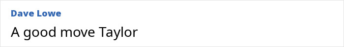 Comment by Dave Lowe saying A good move Taylor, displayed in a simple online forum style layout.