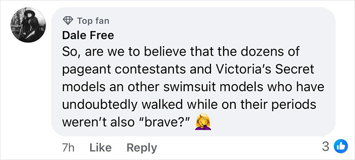 Facebook comment questioning the bravery of models walking runway while on their period during pageants and Victoria’s Secret. Facebook comment questioning the bravery of models walking runway while on their period during pageants and Victoria’s Secret.