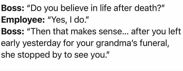 Text meme showing a boss questioning an employee about life after death to catch them lying, featuring funny work humor.