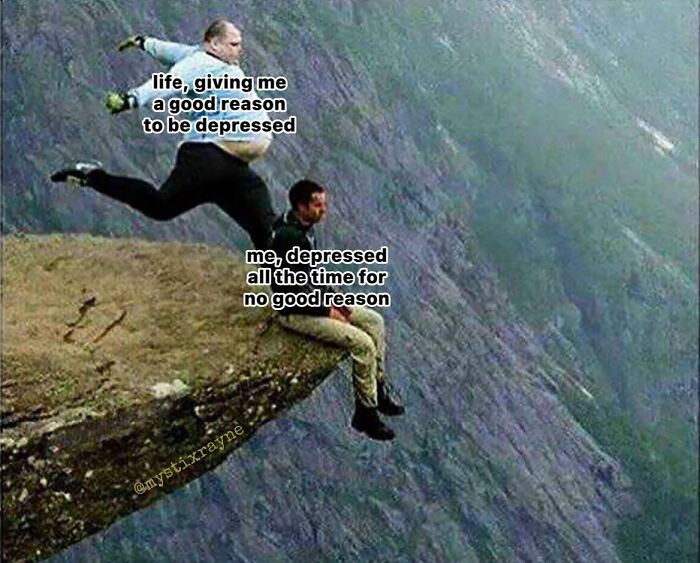 Man jumping off a cliff labeled life giving a reason to be depressed with man sitting on edge labeled depressed relatable meme.