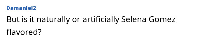 Comment asking if Oreo’s new flavor is naturally or artificially Selena Gomez flavored in an online discussion. Comment asking if Oreo’s new flavor is naturally or artificially Selena Gomez flavored in an online discussion.