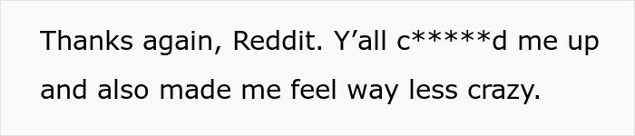 Text thanking Reddit for support, related to AITA for not letting buddy crash after he roasted the place publicly. Text thanking Reddit for support, related to AITA for not letting buddy crash after he roasted the place publicly.