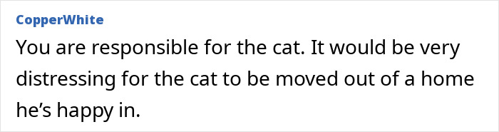User refusing to let rehome cat, emphasizing responsibility and distress of moving cat from a happy home.