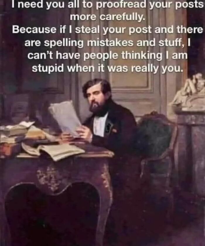 Classical art meme showing man reading papers with caption about proofreading posts and spelling mistakes.