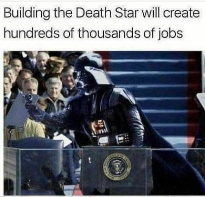 Darth Vader speaking at a podium with presidential seal, meme about Death Star creating hundreds of thousands of jobs.