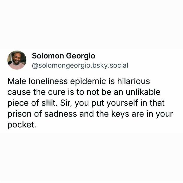 Powerful meme about male loneliness epidemic highlighting personal responsibility in overcoming sadness and unlikability.