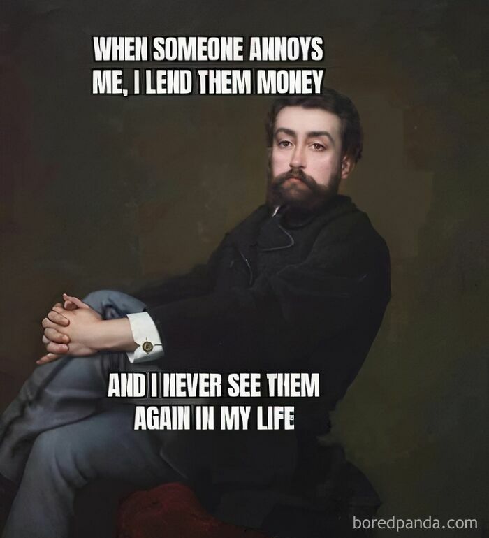 Classical art meme featuring a seated man with a beard and caption about lending money to annoying people.