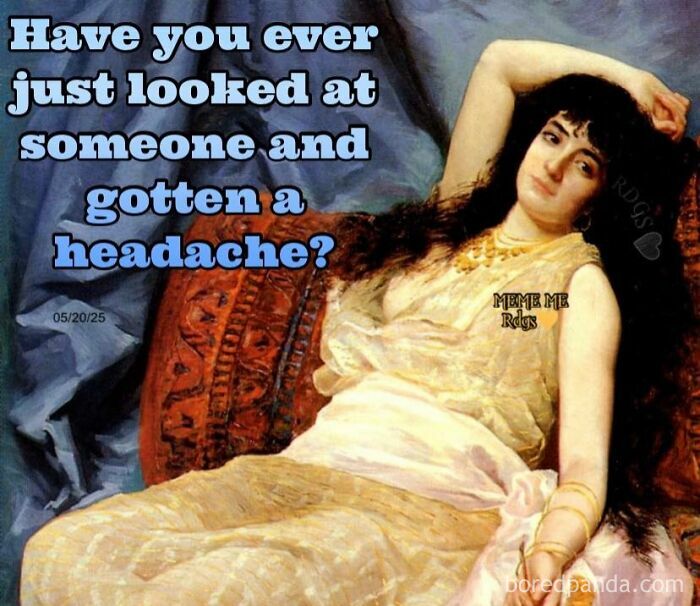 Painting of a reclining woman with text meme about headaches, part of hilarious classical art memes collection.