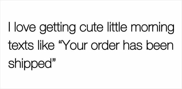 Sarcastic meme text about loving cute morning texts, highlighting the humor in order shipment notifications.