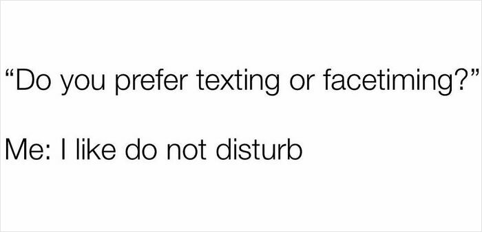 Sarcastic meme text showing preference for do not disturb over texting or facetime, perfect for inner cynic humor.