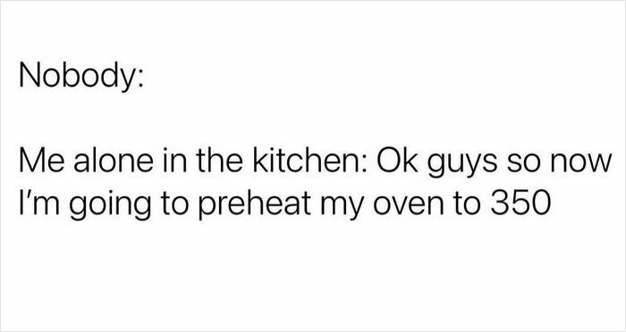 Text meme showing sarcastic humor about being alone and talking aloud while preheating the oven, perfect for inner cynic memes.
