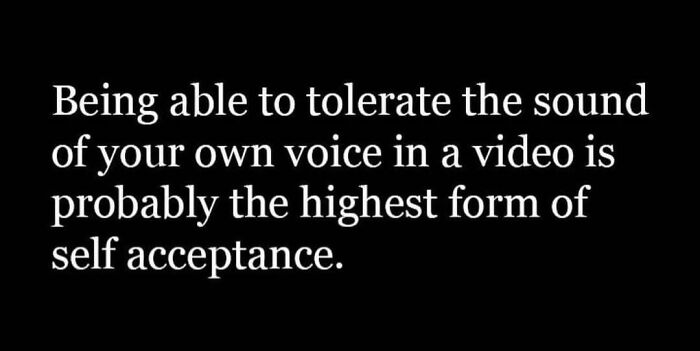 Text meme about self acceptance and tolerating the sound of your own voice, fitting the circle of idiots hilarious memes theme.