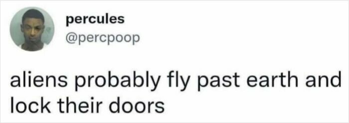 Hilarious meme from Circle Of Idiots saying aliens probably fly past Earth and lock their doors.