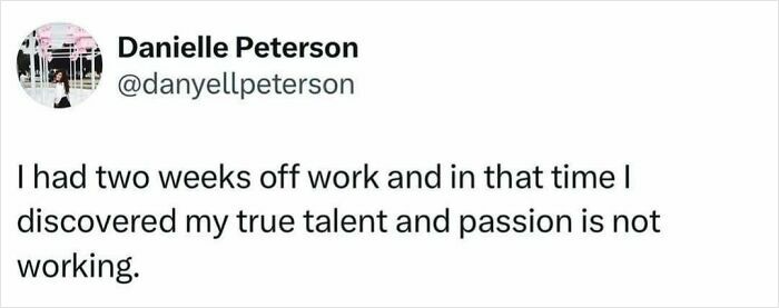 Tweet by Danielle Peterson humorously reflecting on talent and passion during time off, relevant to circle of idiots memes.