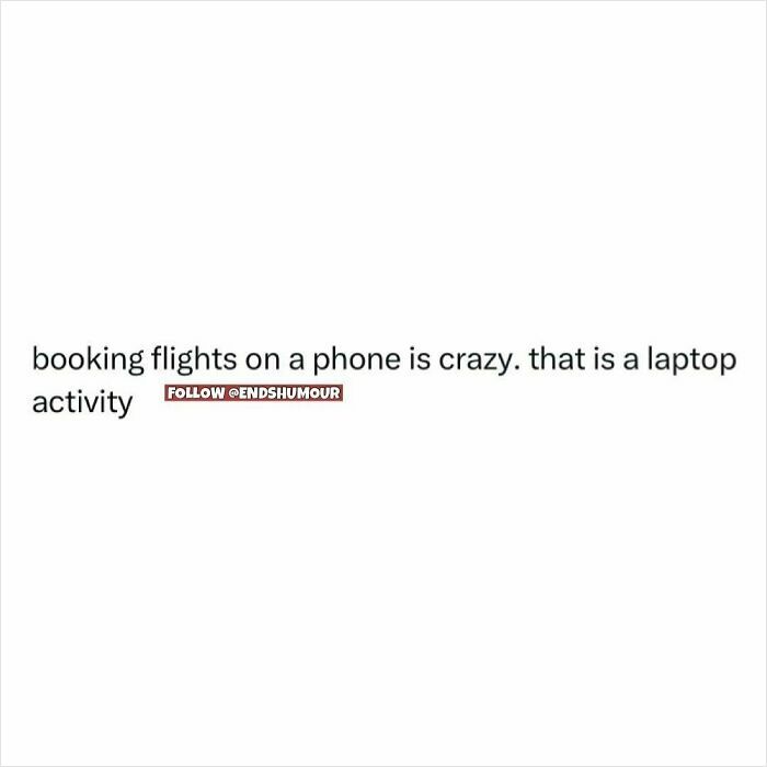 Text post humor about booking flights on a phone being crazy and a laptop activity from Ends Humour.