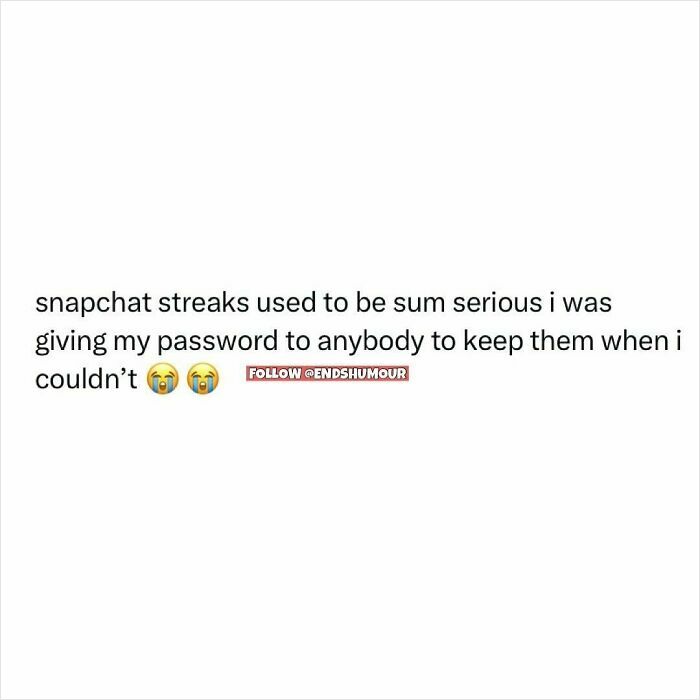 Text post about Snapchat streaks and passwords, reflecting relatable social media humour in Ends Humour content.