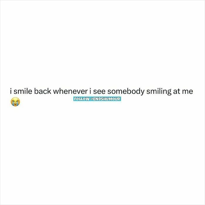 Text post with a crying emoji saying I smile back whenever I see somebody smiling at me, related to Ends Humour content.