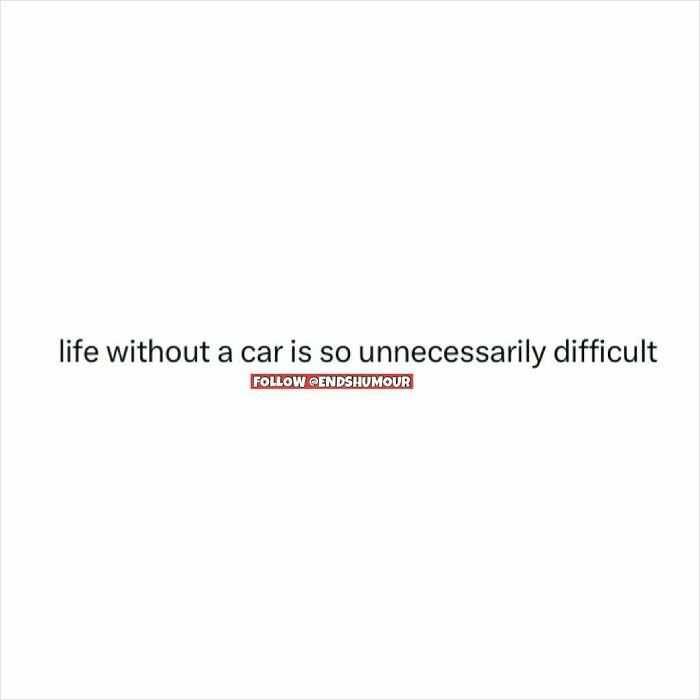 Text post from Ends Humour saying life without a car is so unnecessarily difficult.