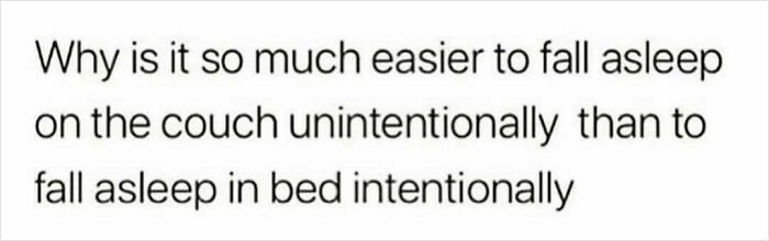 Text meme about falling asleep unintentionally on the couch versus intentionally in bed, humorously relatable Circle Of Idiots meme.