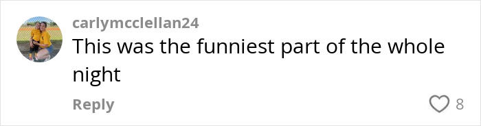 Comment by user carlymcclellan24 saying this was the funniest part of the whole night with 8 likes on a social media post.