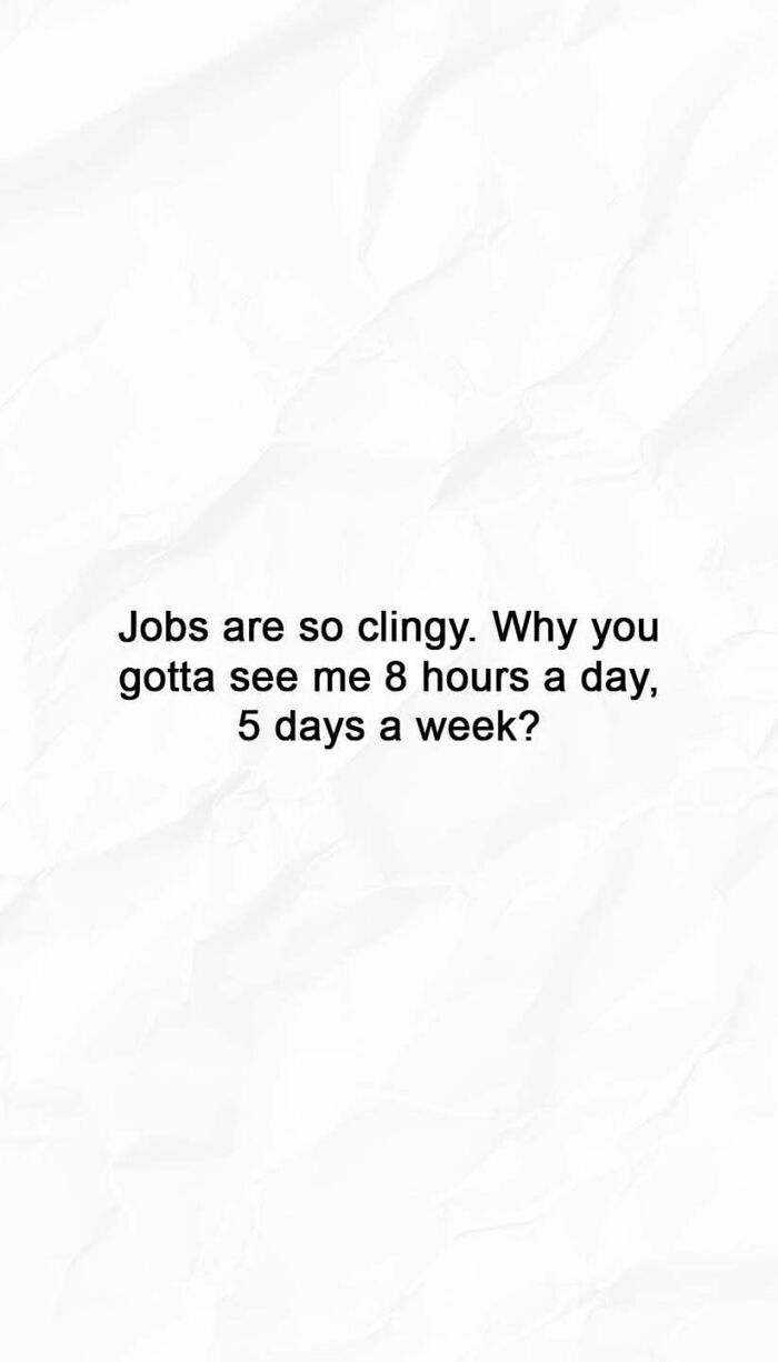 Funny work meme text on a white crumpled paper background about jobs feeling clingy and being seen five days a week.
