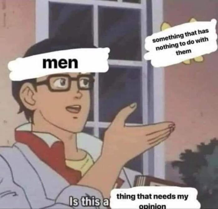 Man labeled men pointing at a butterfly labeled something unrelated, questioning if it needs his opinion in exhausting relationship.