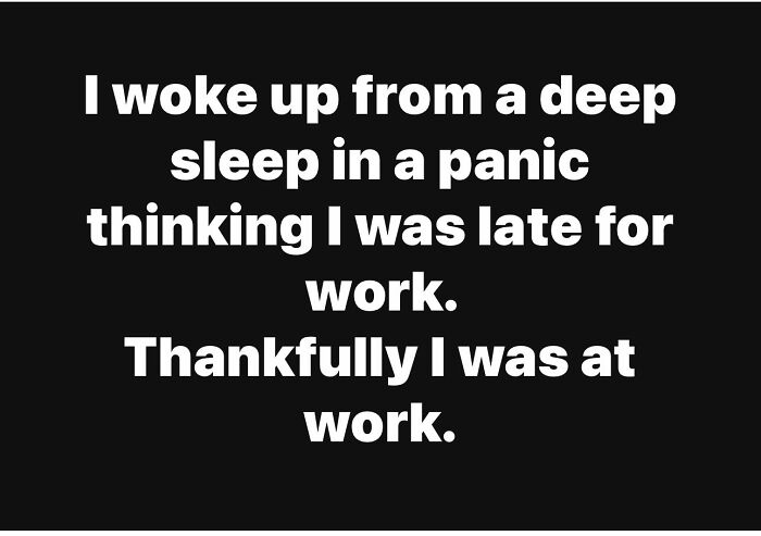 Text meme about waking up in panic thinking of being late for work but actually being at work, related to funny work memes.