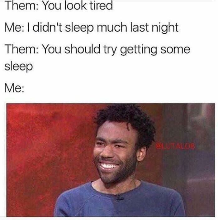 Relatable meme showing a man smiling after being told to get sleep despite not sleeping much last night.