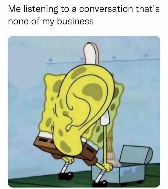 SpongeBob character with oversized ear listening intently, illustrating relatable energy in funny meme about eavesdropping.