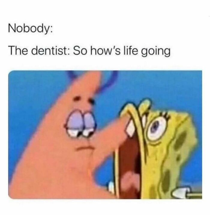 Meme featuring relatable energy with Patrick checking SpongeBob’s mouth, humorously capturing awkward dentist visits.