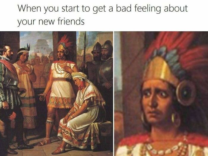 Classical art meme showing a concerned indigenous leader with conquistadors, highlighting iconic and chaotic classical art humor.