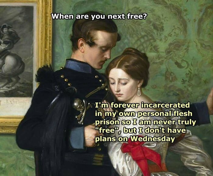 Classical art meme showing a somber couple with humorous text about being incarcerated and never truly free.