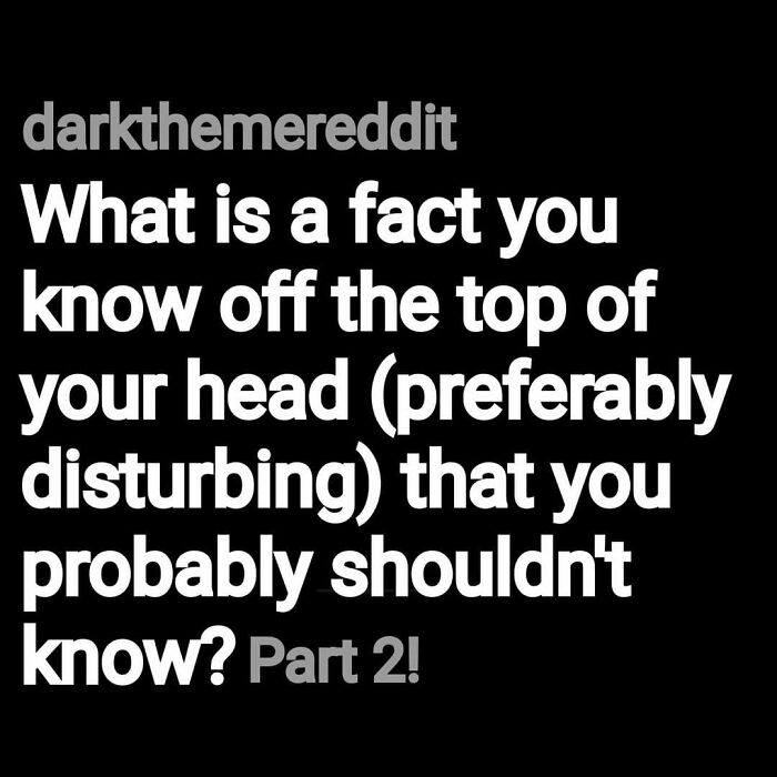 Text asking for a disturbing fact people know off the top of their head, related to eerie questions and scary answers.