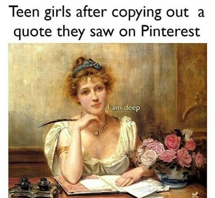 Classical art meme of a woman looking thoughtful with text about teen girls copying quotes from Pinterest.