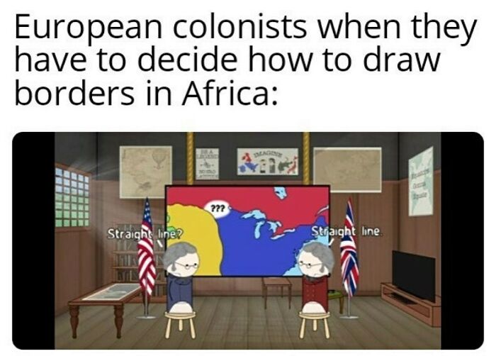Cartoon showing European colonists debating drawing straight borders in Africa with flags in a historical meme about history.