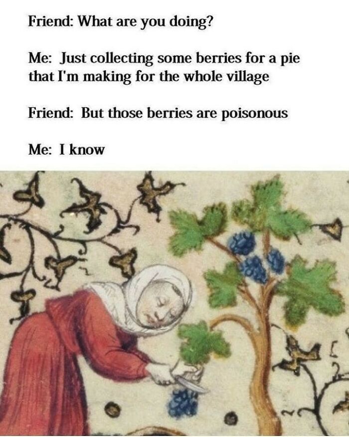 Medieval-style chaotic classical art meme showing a woman collecting poisonous berries with dark humor text.