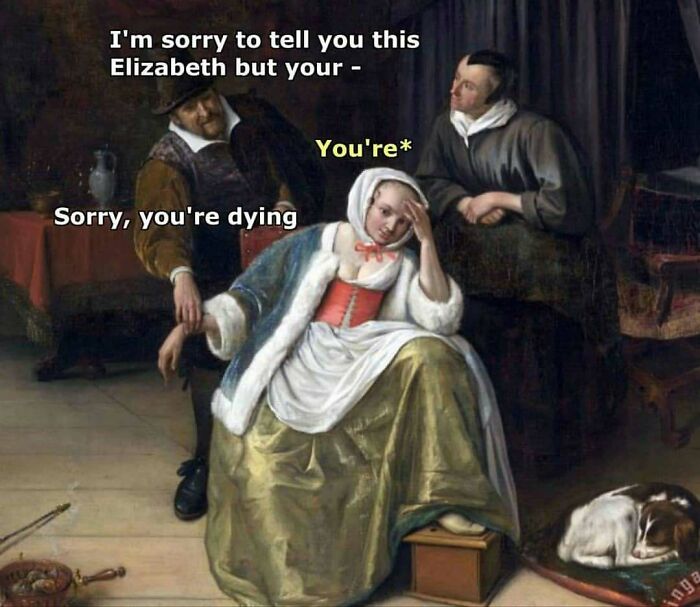 Chaotic classical art meme showing a woman being told she is dying with text corrections in an old painting setting.