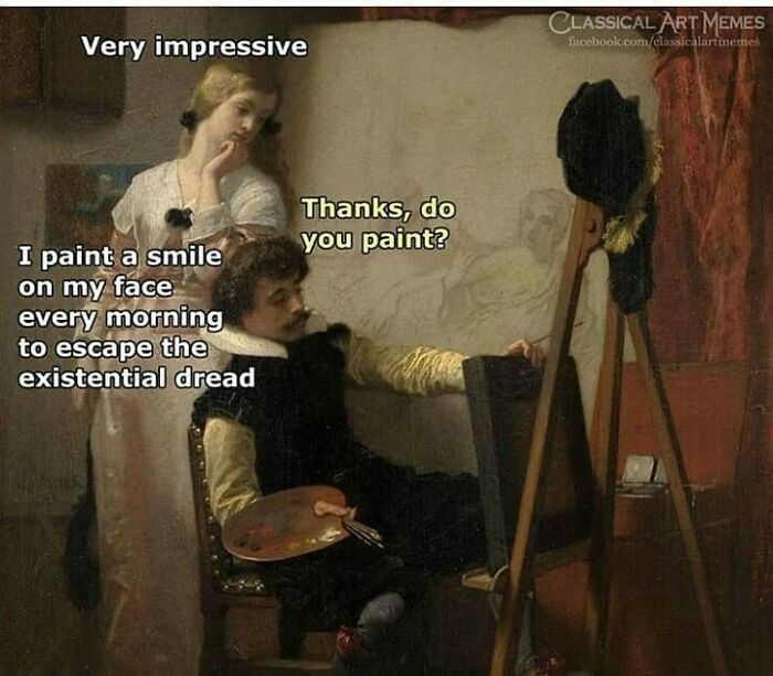 Classical art meme showing a painter and woman with text about painting smiles to escape existential dread.