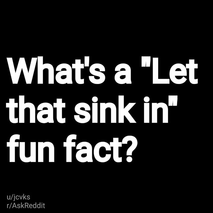 Text on black background asking what's a "Let that sink in" fun fact, related to eerie questions and scary answers shared.