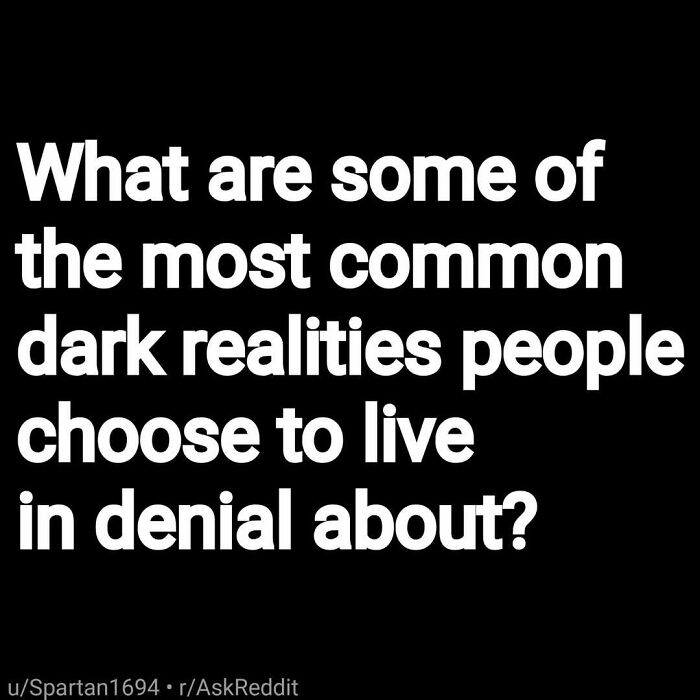 Question in white text on black background asking about common dark realities people live in denial about, related to eerie questions.