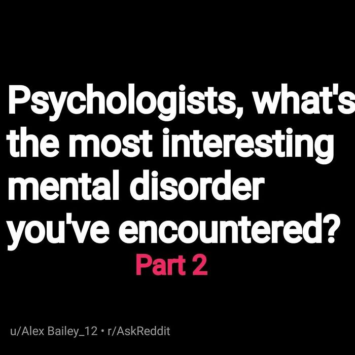 Psychologists discussing the most interesting mental disorder they have encountered in a Reddit AskReddit thread.