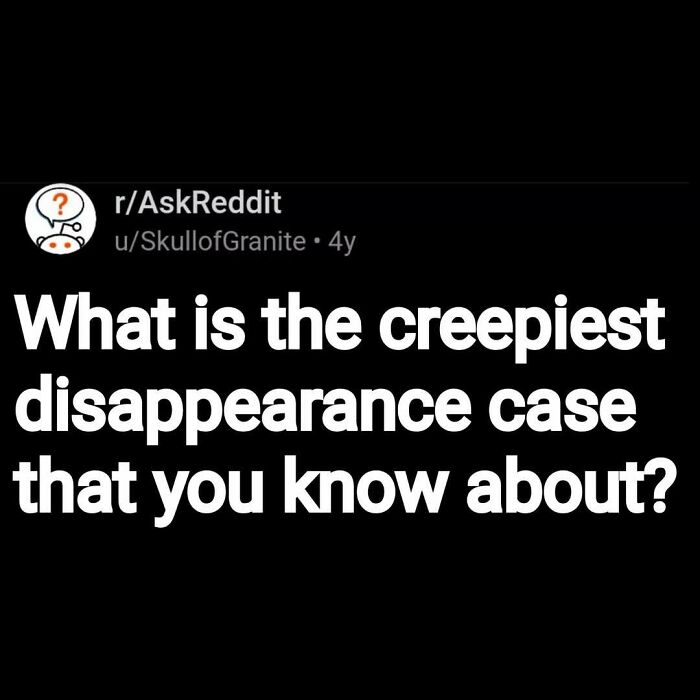 Reddit post asking about the creepiest disappearance case, related to eerie questions and scary answers.