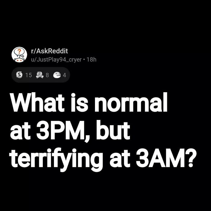 Reddit post asking an eerie question about what is normal at 3PM but terrifying at 3AM.