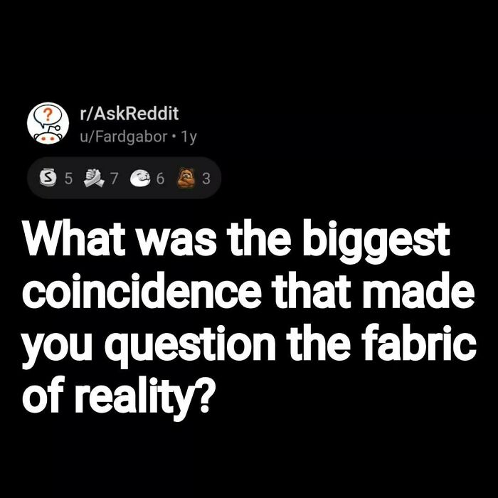 Reddit AskReddit post asking about the biggest coincidence that made people question reality, eerie questions theme.