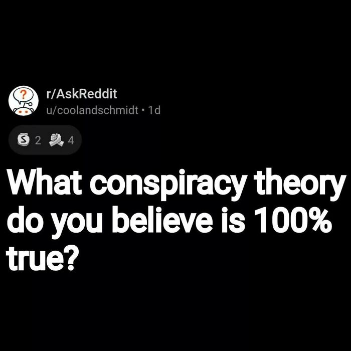 Reddit post asking what conspiracy theory people believe is completely true, related to eerie questions and scary answers.