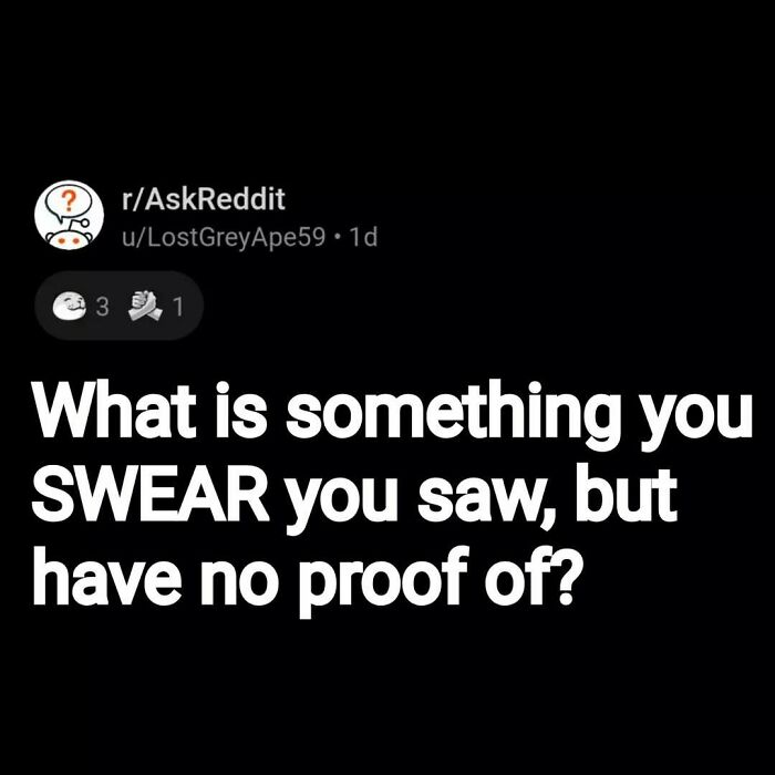 Reddit post from AskReddit asking eerie questions people swear they saw but have no proof of, highlighting creepy stories.