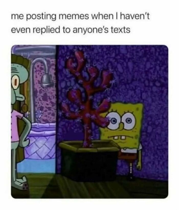 SpongeBob and Squidward scene illustrating relatable energy of posting memes without replying to texts.