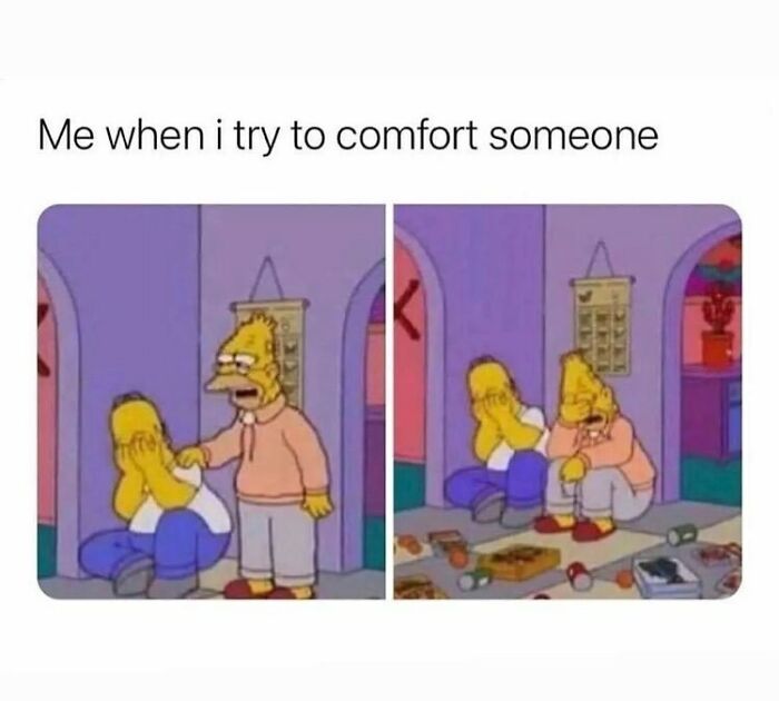 Two Simpsons characters in a relatable energy meme showing failed attempts to comfort a sad friend.